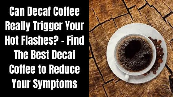 decaf coffee causes hot flashes